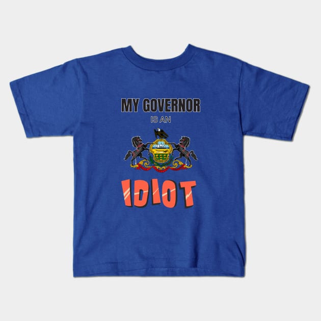 My governor is an idiot - Pennsylvania Kids T-Shirt by Vanilla Susu